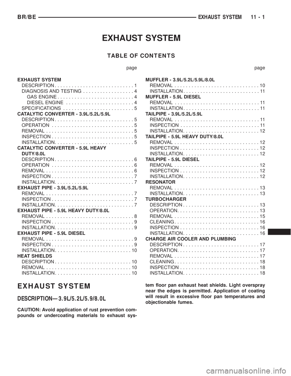 DODGE RAM 2001 Service Repair Manual EXHAUST SYSTEM
TABLE OF CONTENTS
page page
EXHAUST SYSTEM
DESCRIPTION............................1
DIAGNOSIS AND TESTING..................4
GAS ENGINE...........................4
DIESEL ENGINE........ DODGE RAM 2001 Service Repair Manual EXHAUST SYSTEM
TABLE OF CONTENTS
page page
EXHAUST SYSTEM
DESCRIPTION............................1
DIAGNOSIS AND TESTING..................4
GAS ENGINE...........................4
DIESEL ENGINE........