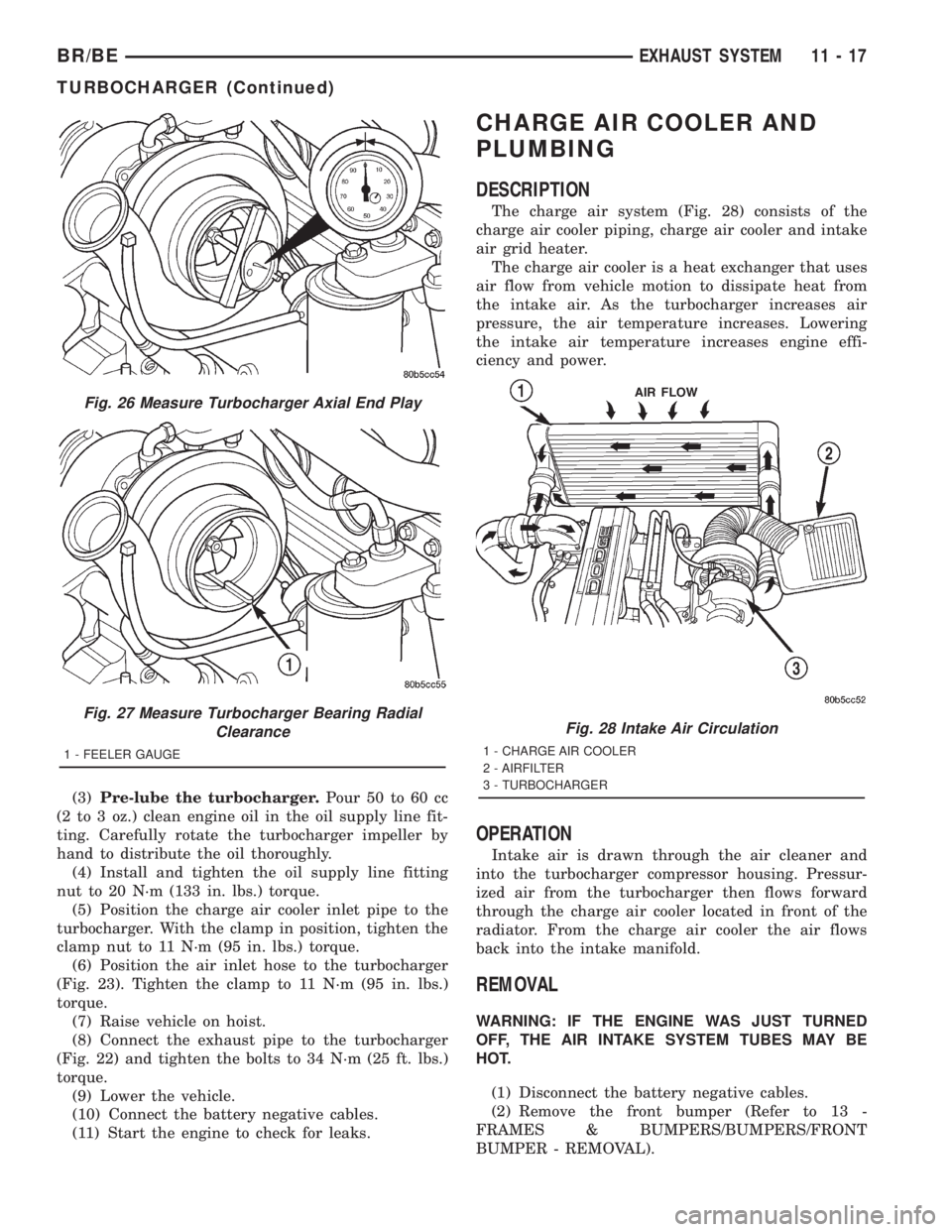 DODGE RAM 2001  Service Repair Manual (3)Pre-lube the turbocharger.Pour 50 to 60 cc
(2 to 3 oz.) clean engine oil in the oil supply line fit-
ting. Carefully rotate the turbocharger impeller by
hand to distribute the oil thoroughly.
(4) I
