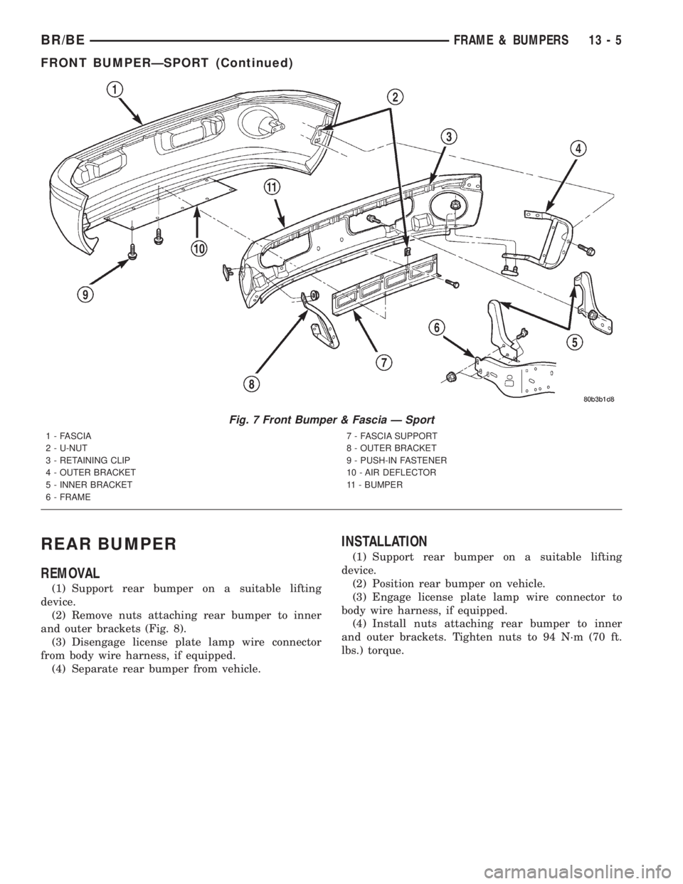 DODGE RAM 2001  Service Repair Manual REAR BUMPER
REMOVAL
(1) Support rear bumper on a suitable lifting
device.
(2) Remove nuts attaching rear bumper to inner
and outer brackets (Fig. 8).
(3) Disengage license plate lamp wire connector
fr