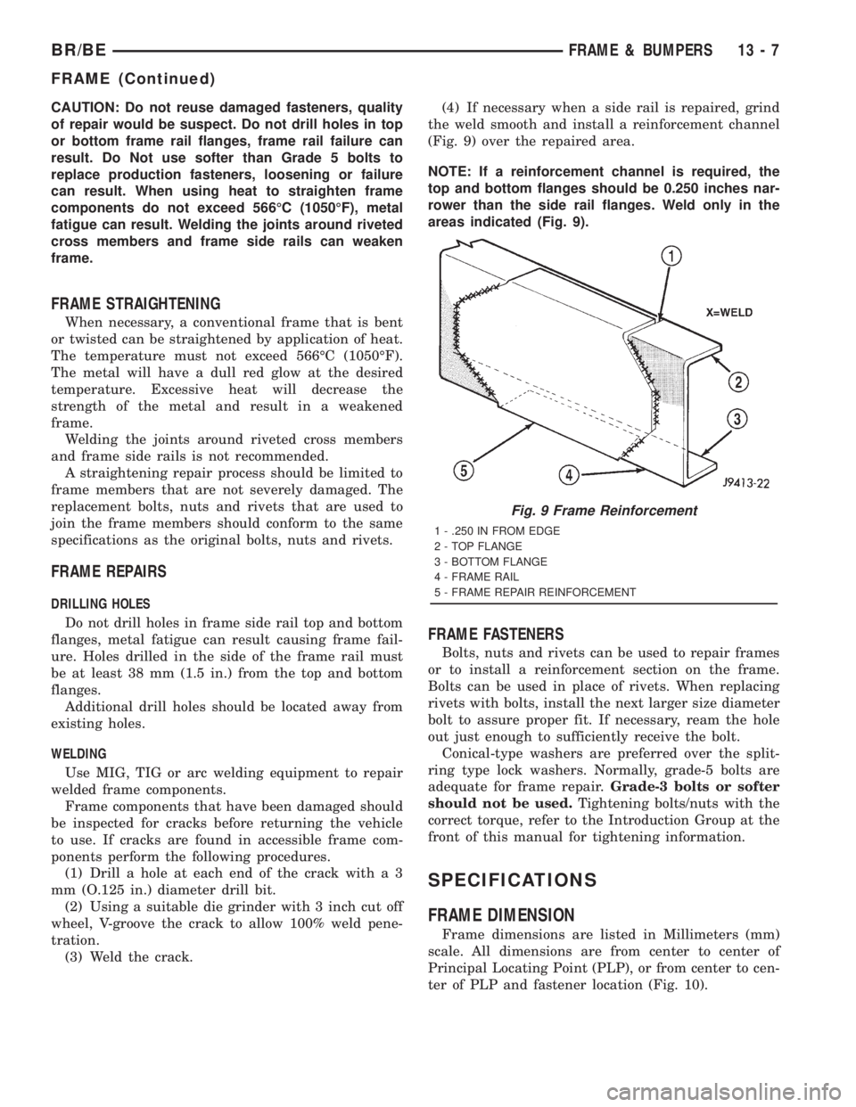 DODGE RAM 2001  Service Repair Manual CAUTION: Do not reuse damaged fasteners, quality
of repair would be suspect. Do not drill holes in top
or bottom frame rail flanges, frame rail failure can
result. Do Not use softer than Grade 5 bolts