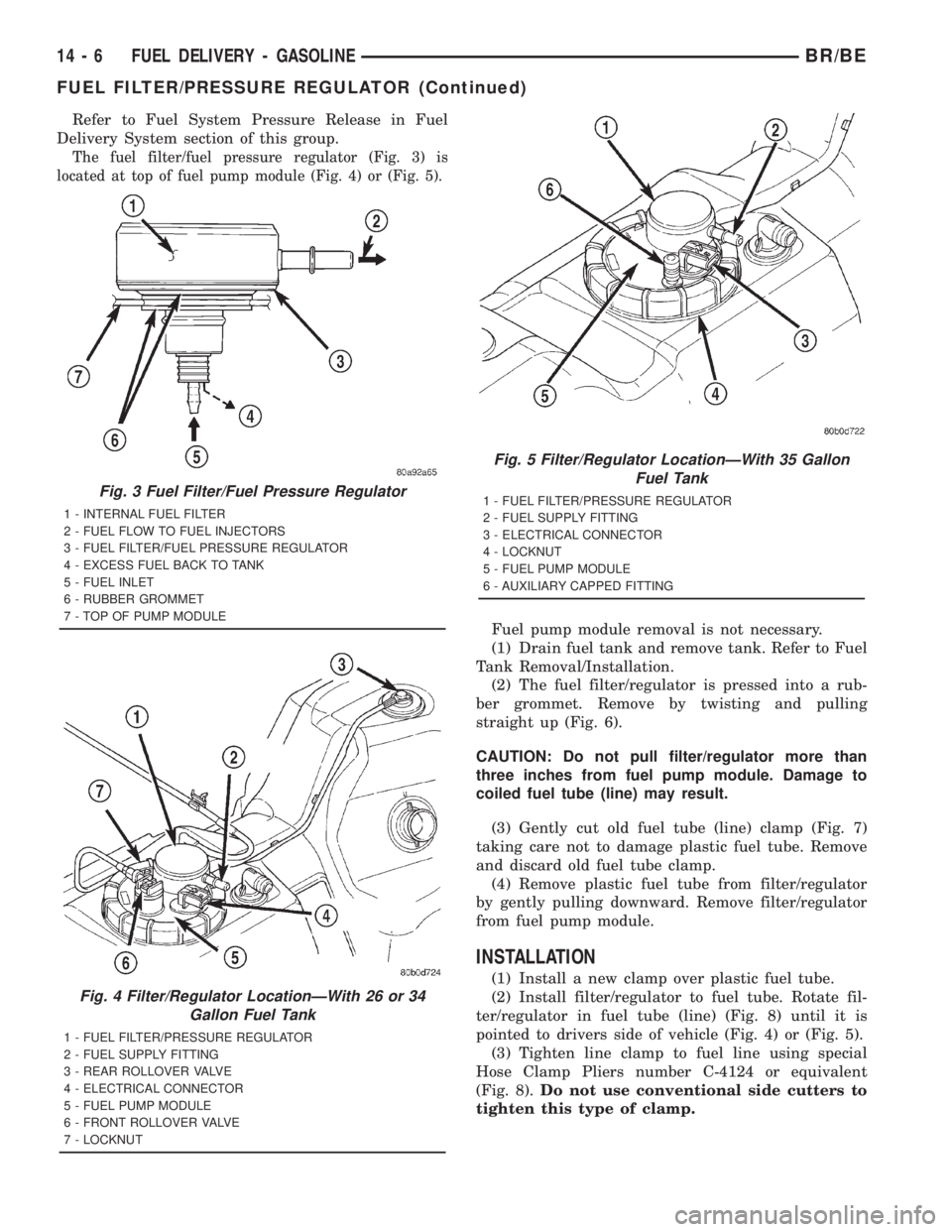 DODGE RAM 2001 Service Repair Manual Refer to Fuel System Pressure Release in Fuel
Delivery System section of this group.
The fuel filter/fuel pressure regulator (Fig. 3) is
located at top of fuel pump module (Fig. 4) or (Fig. 5).
Fuel p DODGE RAM 2001 Service Repair Manual Refer to Fuel System Pressure Release in Fuel
Delivery System section of this group.
The fuel filter/fuel pressure regulator (Fig. 3) is
located at top of fuel pump module (Fig. 4) or (Fig. 5).
Fuel p