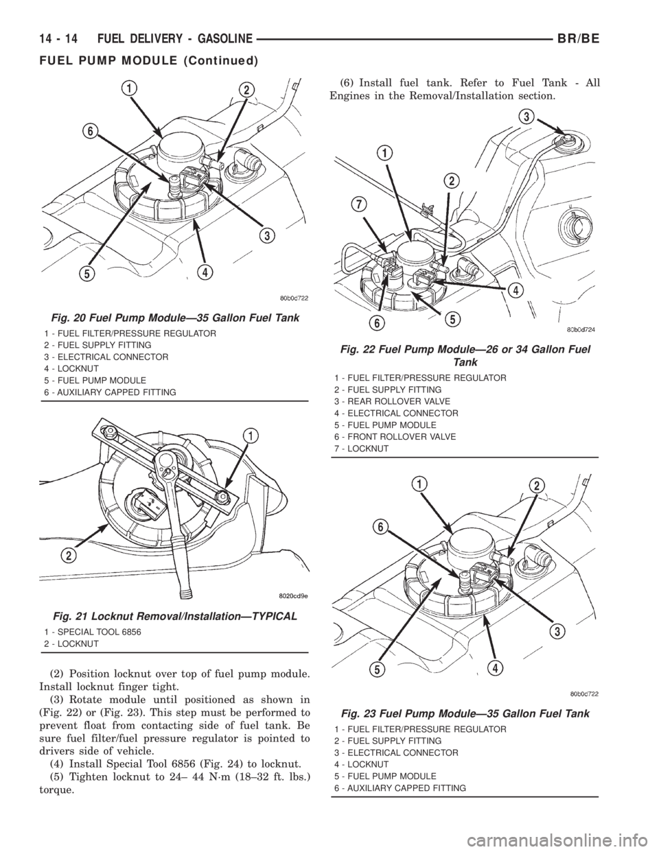 DODGE RAM 2001 Service Repair Manual (2) Position locknut over top of fuel pump module.
Install locknut finger tight.
(3) Rotate module until positioned as shown in
(Fig. 22) or (Fig. 23). This step must be performed to
prevent float fro DODGE RAM 2001 Service Repair Manual (2) Position locknut over top of fuel pump module.
Install locknut finger tight.
(3) Rotate module until positioned as shown in
(Fig. 22) or (Fig. 23). This step must be performed to
prevent float fro