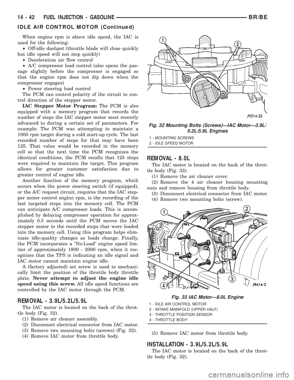 DODGE RAM 2001 Service Repair Manual When engine rpm is above idle speed, the IAC is
used for the following:
²Off-idle dashpot (throttle blade will close quickly
but idle speed will not stop quickly)
²Deceleration air flow control
²A/ DODGE RAM 2001 Service Repair Manual When engine rpm is above idle speed, the IAC is
used for the following:
²Off-idle dashpot (throttle blade will close quickly
but idle speed will not stop quickly)
²Deceleration air flow control
²A/