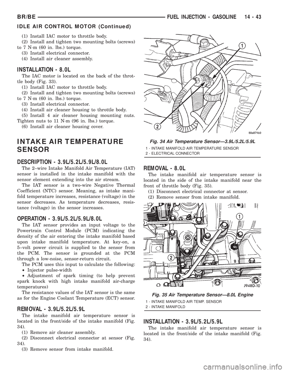 DODGE RAM 2001 Service Repair Manual (1) Install IAC motor to throttle body.
(2) Install and tighten two mounting bolts (screws)
to 7 N´m (60 in. lbs.) torque.
(3) Install electrical connector.
(4) Install air cleaner assembly.
INSTALLA DODGE RAM 2001 Service Repair Manual (1) Install IAC motor to throttle body.
(2) Install and tighten two mounting bolts (screws)
to 7 N´m (60 in. lbs.) torque.
(3) Install electrical connector.
(4) Install air cleaner assembly.
INSTALLA