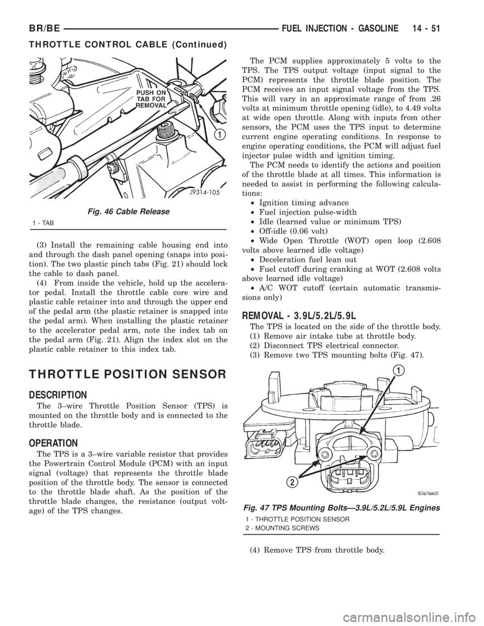 DODGE RAM 2001 Service Repair Manual (3) Install the remaining cable housing end into
and through the dash panel opening (snaps into posi-
tion). The two plastic pinch tabs (Fig. 21) should lock
the cable to dash panel.
(4) From inside t DODGE RAM 2001 Service Repair Manual (3) Install the remaining cable housing end into
and through the dash panel opening (snaps into posi-
tion). The two plastic pinch tabs (Fig. 21) should lock
the cable to dash panel.
(4) From inside t