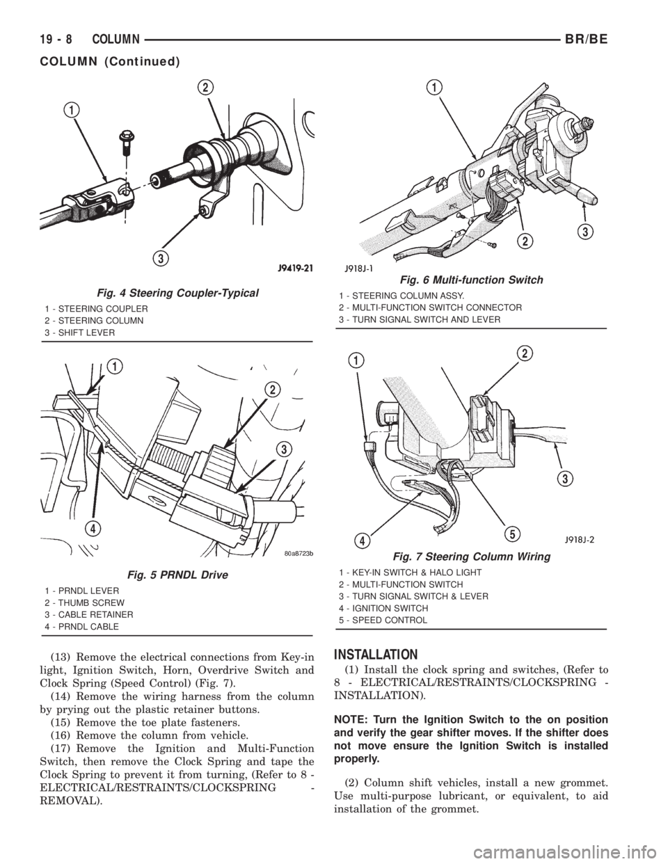 DODGE RAM 2001  Service Repair Manual (13) Remove the electrical connections from Key-in
light, Ignition Switch, Horn, Overdrive Switch and
Clock Spring (Speed Control) (Fig. 7).
(14) Remove the wiring harness from the column
by prying ou