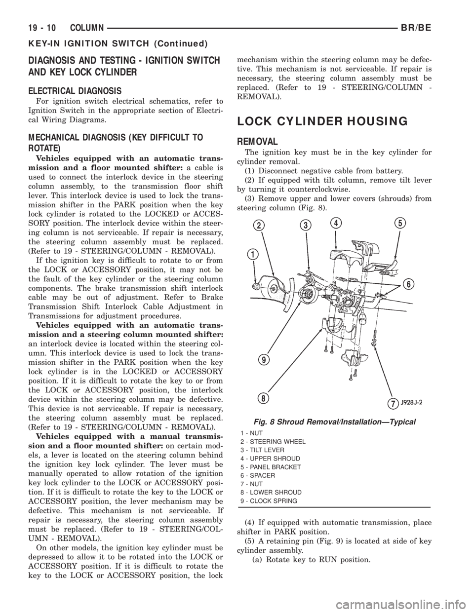 DODGE RAM 2001  Service Repair Manual DIAGNOSIS AND TESTING - IGNITION SWITCH
AND KEY LOCK CYLINDER
ELECTRICAL DIAGNOSIS
For ignition switch electrical schematics, refer to
Ignition Switch in the appropriate section of Electri-
cal Wiring
