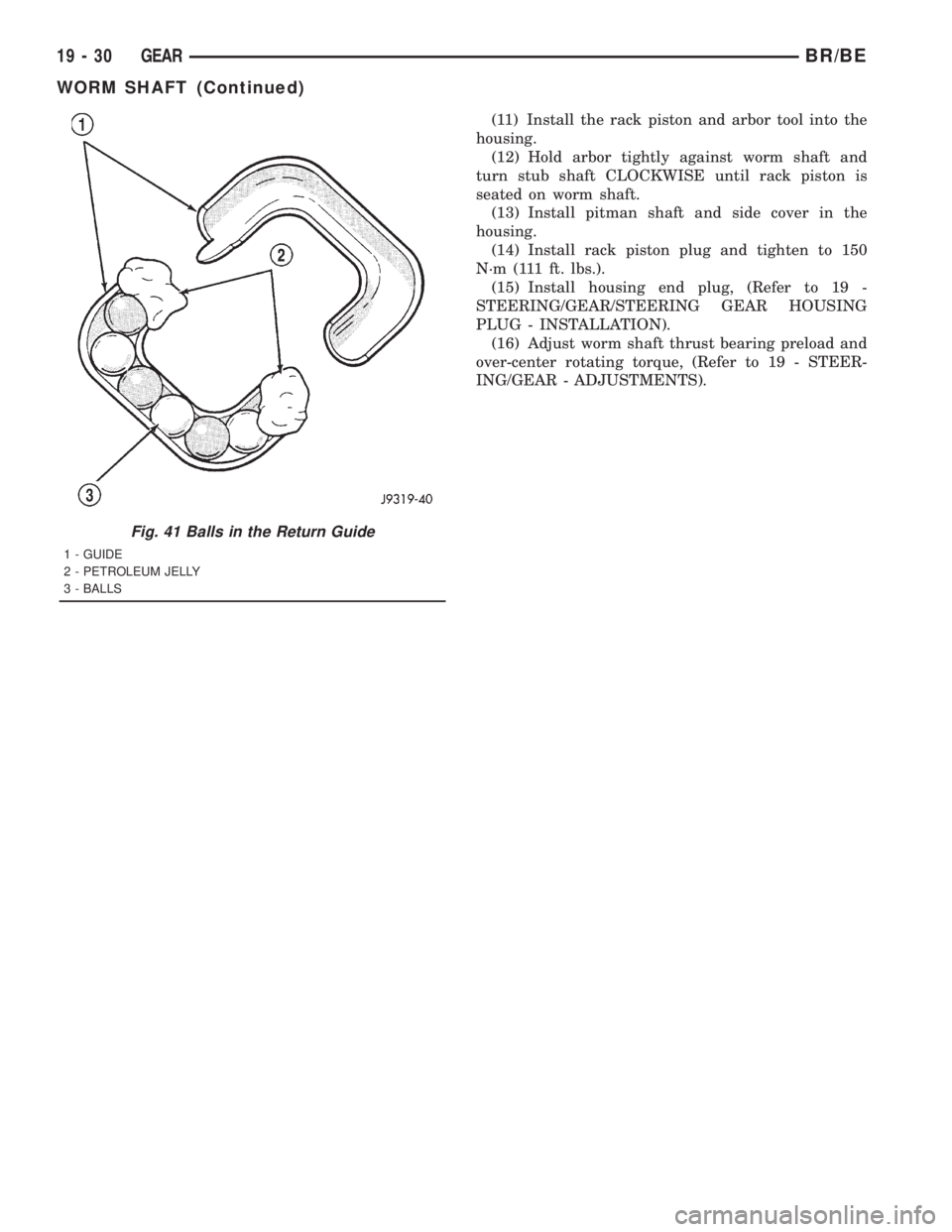 DODGE RAM 2001  Service Repair Manual (11) Install the rack piston and arbor tool into the
housing.
(12) Hold arbor tightly against worm shaft and
turn stub shaft CLOCKWISE until rack piston is
seated on worm shaft.
(13) Install pitman sh
