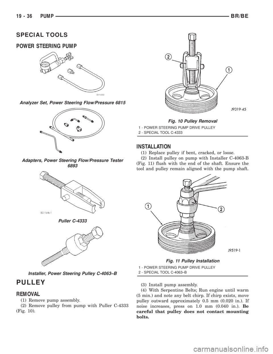 DODGE RAM 2001  Service Repair Manual SPECIAL TOOLS
POWER STEERING PUMP
PULLEY
REMOVAL
(1) Remove pump assembly.
(2) Remove pulley from pump with Puller C-4333
(Fig. 10).
INSTALLATION
(1) Replace pulley if bent, cracked, or loose.
(2) Ins