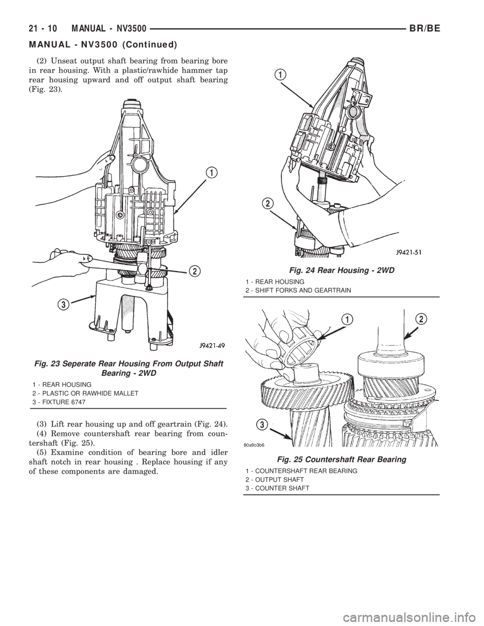 DODGE RAM 2001  Service Repair Manual (2) Unseat output shaft bearing from bearing bore
in rear housing. With a plastic/rawhide hammer tap
rear housing upward and off output shaft bearing
(Fig. 23).
(3) Lift rear housing up and off geartr