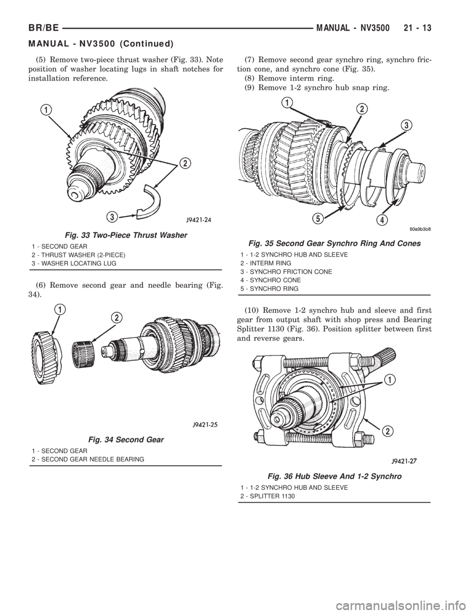 DODGE RAM 2001  Service Repair Manual (5) Remove two-piece thrust washer (Fig. 33). Note
position of washer locating lugs in shaft notches for
installation reference.
(6) Remove second gear and needle bearing (Fig.
34).(7) Remove second g