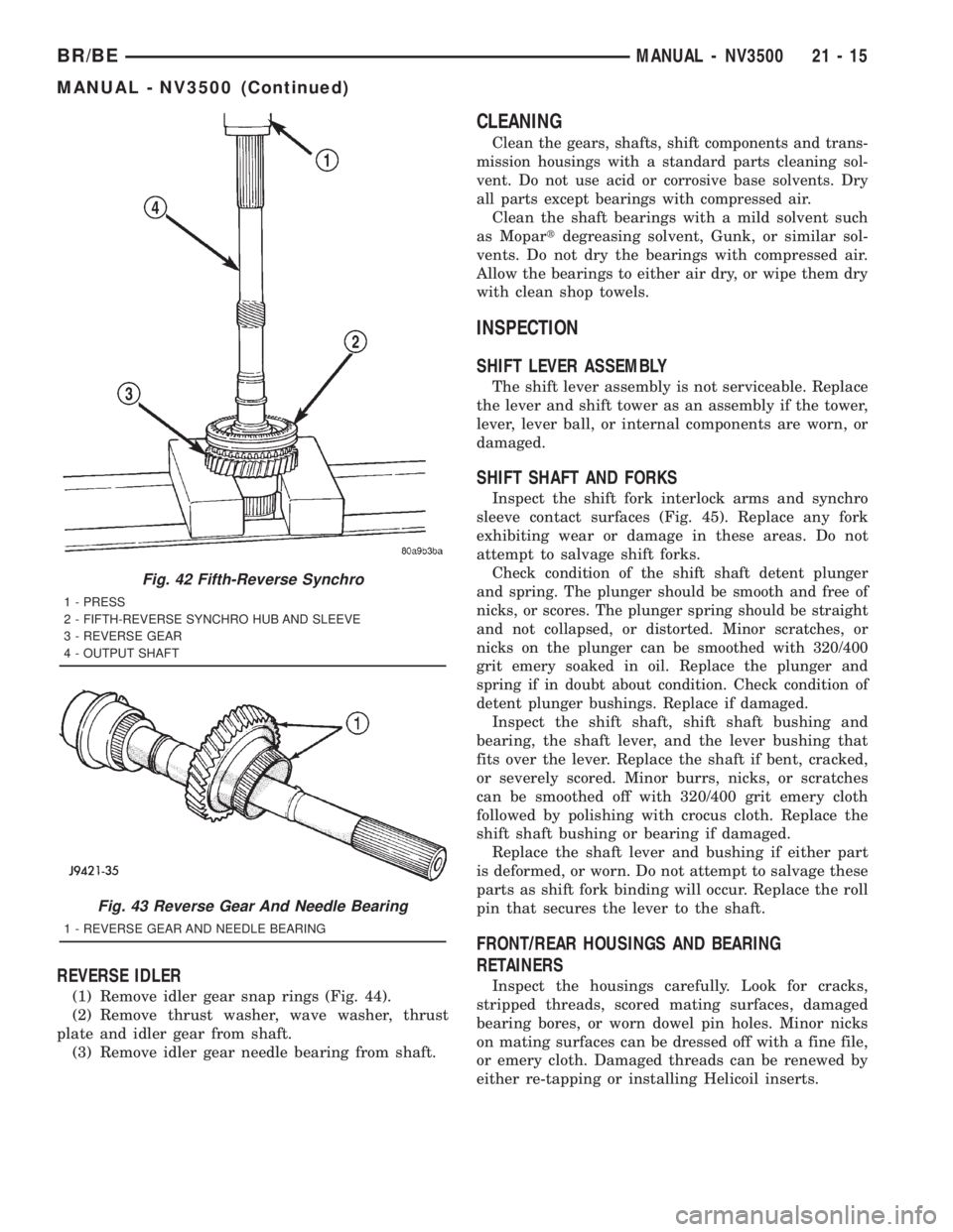 DODGE RAM 2001  Service Repair Manual REVERSE IDLER
(1) Remove idler gear snap rings (Fig. 44).
(2) Remove thrust washer, wave washer, thrust
plate and idler gear from shaft.
(3) Remove idler gear needle bearing from shaft.
CLEANING
Clean