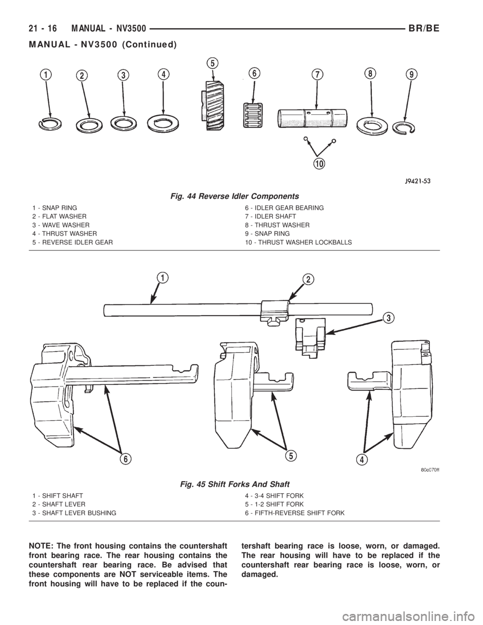 DODGE RAM 2001  Service Repair Manual NOTE: The front housing contains the countershaft
front bearing race. The rear housing contains the
countershaft rear bearing race. Be advised that
these components are NOT serviceable items. The
fron