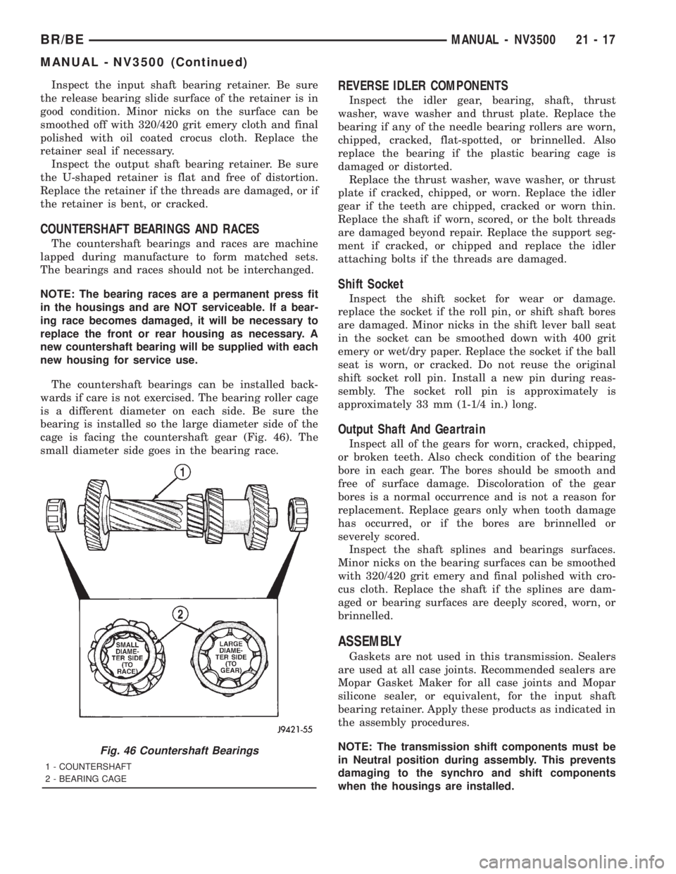 DODGE RAM 2001  Service Repair Manual Inspect the input shaft bearing retainer. Be sure
the release bearing slide surface of the retainer is in
good condition. Minor nicks on the surface can be
smoothed off with 320/420 grit emery cloth a