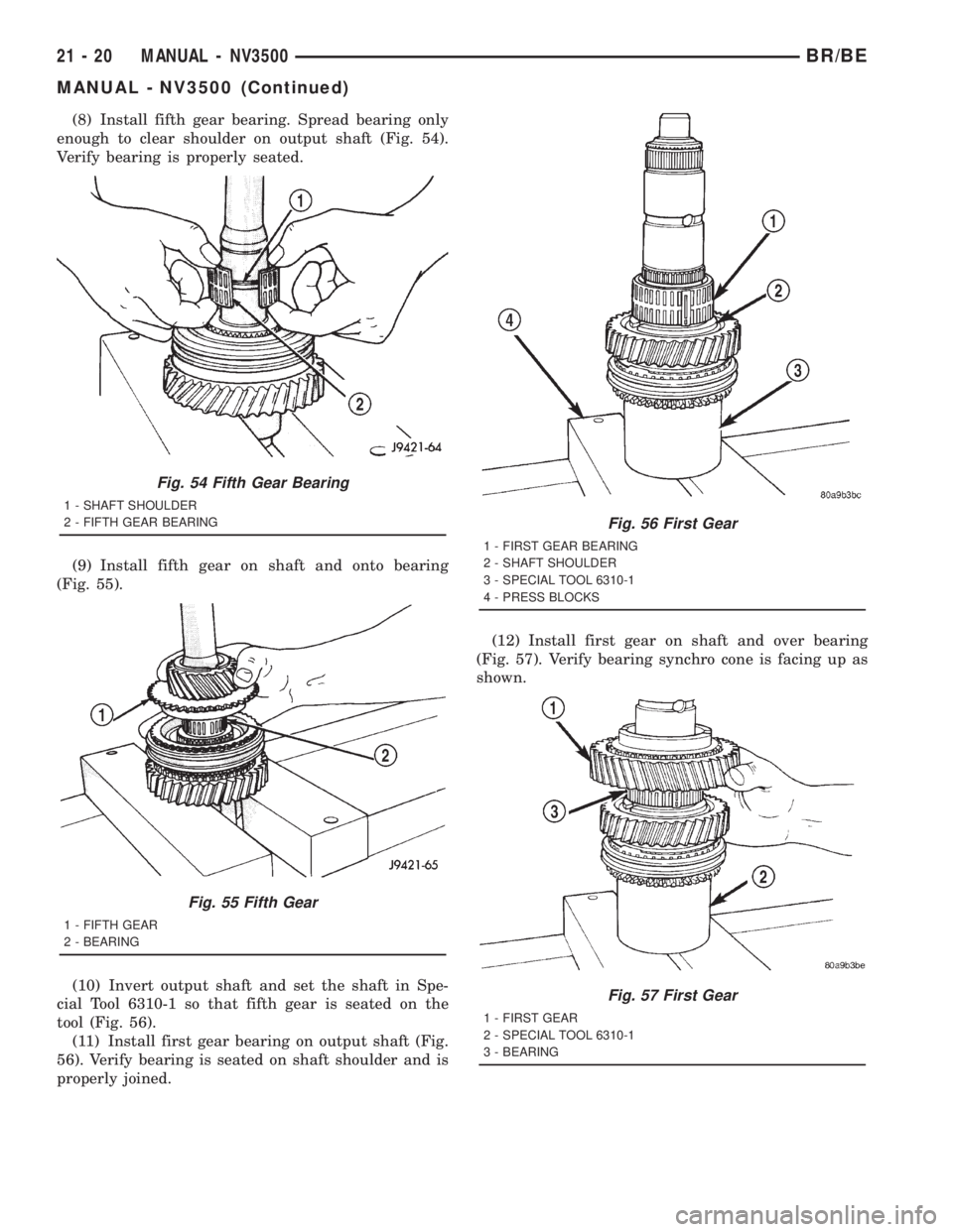 DODGE RAM 2001  Service Repair Manual (8) Install fifth gear bearing. Spread bearing only
enough to clear shoulder on output shaft (Fig. 54).
Verify bearing is properly seated.
(9) Install fifth gear on shaft and onto bearing
(Fig. 55).
(