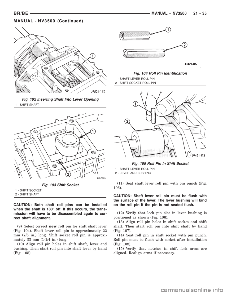 DODGE RAM 2001 Service Repair Manual CAUTION: Both shaft roll pins can be installed
when the shaft is 180É off. If this occurs, the trans-
mission will have to be disassembled again to cor-
rect shaft alignment.
(9) Select correctnewrol DODGE RAM 2001 Service Repair Manual CAUTION: Both shaft roll pins can be installed
when the shaft is 180É off. If this occurs, the trans-
mission will have to be disassembled again to cor-
rect shaft alignment.
(9) Select correctnewrol
