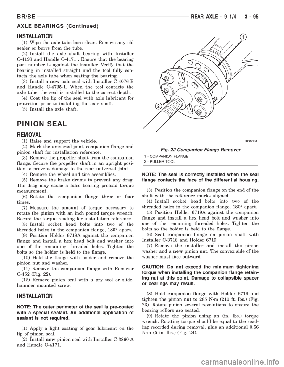 DODGE RAM 2001 Service Repair Manual INSTALLATION
(1) Wipe the axle tube bore clean. Remove any old
sealer or burrs from the tube.
(2) Install the axle shaft bearing with Installer
C-4198 and Handle C-4171 . Ensure that the bearing
part DODGE RAM 2001 Service Repair Manual INSTALLATION
(1) Wipe the axle tube bore clean. Remove any old
sealer or burrs from the tube.
(2) Install the axle shaft bearing with Installer
C-4198 and Handle C-4171 . Ensure that the bearing
part