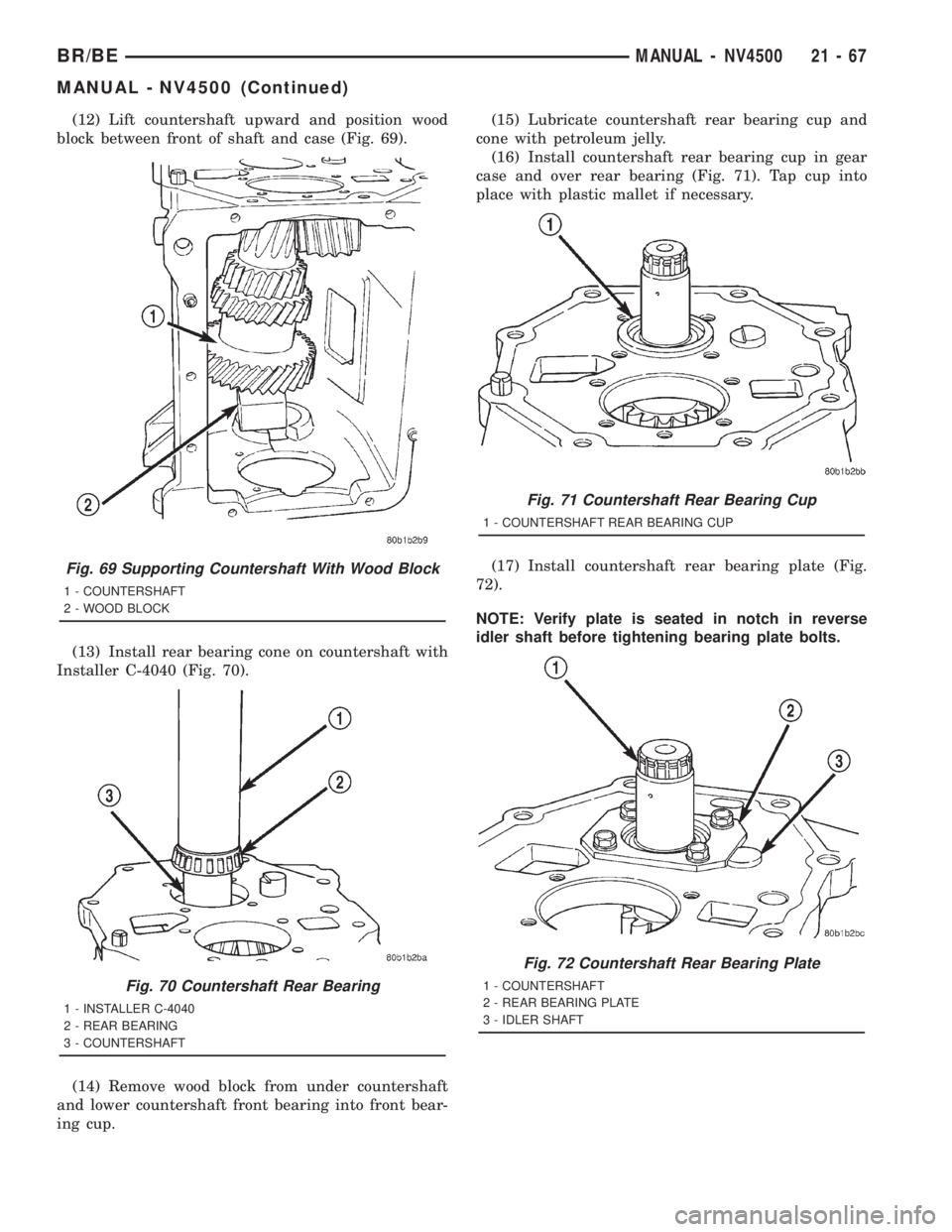 DODGE RAM 2001 Service Repair Manual (12) Lift countershaft upward and position wood
block between front of shaft and case (Fig. 69).
(13) Install rear bearing cone on countershaft with
Installer C-4040 (Fig. 70).
(14) Remove wood block DODGE RAM 2001 Service Repair Manual (12) Lift countershaft upward and position wood
block between front of shaft and case (Fig. 69).
(13) Install rear bearing cone on countershaft with
Installer C-4040 (Fig. 70).
(14) Remove wood block