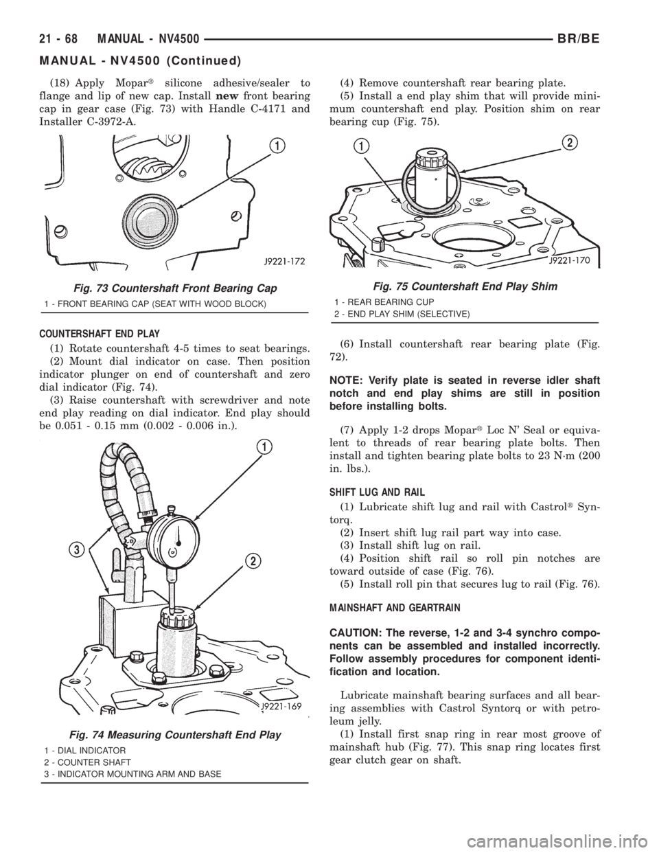 DODGE RAM 2001 Service Repair Manual (18) Apply Mopartsilicone adhesive/sealer to
flange and lip of new cap. Installnewfront bearing
cap in gear case (Fig. 73) with Handle C-4171 and
Installer C-3972-A.
COUNTERSHAFT END PLAY
(1) Rotate c DODGE RAM 2001 Service Repair Manual (18) Apply Mopartsilicone adhesive/sealer to
flange and lip of new cap. Installnewfront bearing
cap in gear case (Fig. 73) with Handle C-4171 and
Installer C-3972-A.
COUNTERSHAFT END PLAY
(1) Rotate c