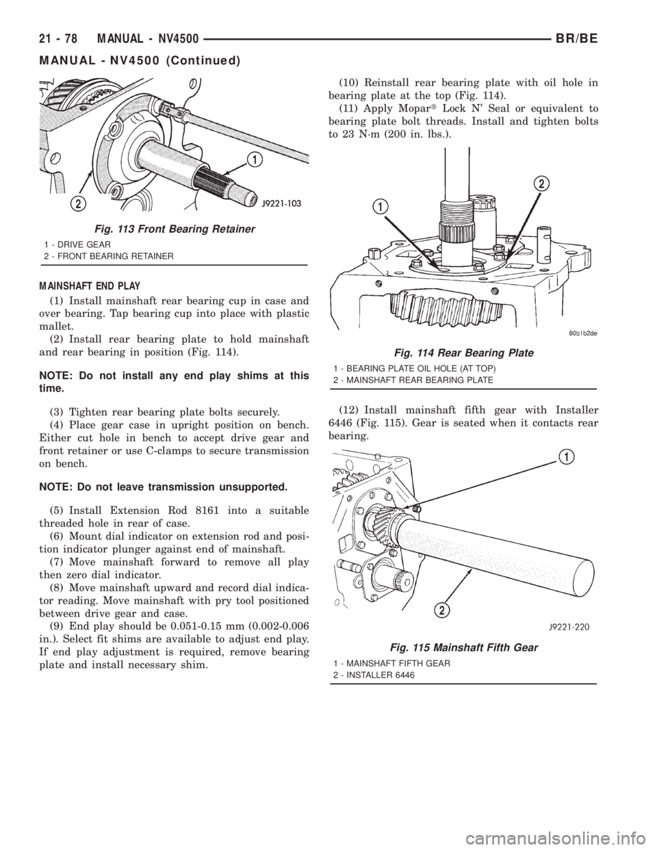 DODGE RAM 2001 Service Repair Manual MAINSHAFT END PLAY
(1) Install mainshaft rear bearing cup in case and
over bearing. Tap bearing cup into place with plastic
mallet.
(2) Install rear bearing plate to hold mainshaft
and rear bearing in DODGE RAM 2001 Service Repair Manual MAINSHAFT END PLAY
(1) Install mainshaft rear bearing cup in case and
over bearing. Tap bearing cup into place with plastic
mallet.
(2) Install rear bearing plate to hold mainshaft
and rear bearing in