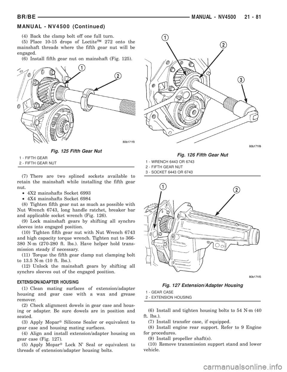 DODGE RAM 2001 Service Repair Manual (4) Back the clamp bolt off one full turn.
(5) Place 10-15 drops of LoctiteŸ 272 onto the
mainshaft threads where the fifth gear nut will be
engaged.
(6) Install fifth gear nut on mainshaft (Fig. 125 DODGE RAM 2001 Service Repair Manual (4) Back the clamp bolt off one full turn.
(5) Place 10-15 drops of LoctiteŸ 272 onto the
mainshaft threads where the fifth gear nut will be
engaged.
(6) Install fifth gear nut on mainshaft (Fig. 125