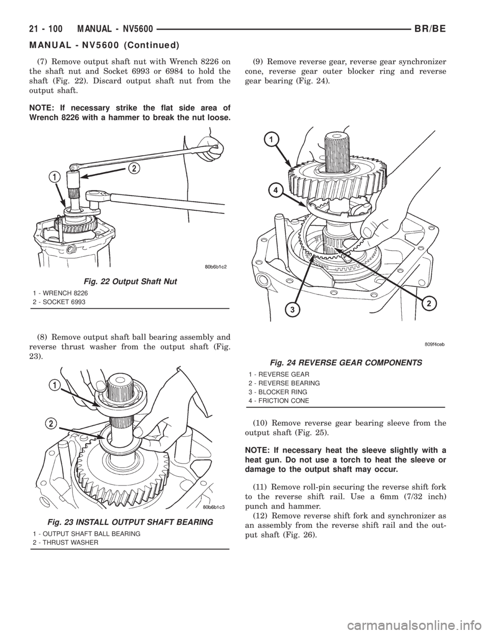DODGE RAM 2001 Service Repair Manual (7) Remove output shaft nut with Wrench 8226 on
the shaft nut and Socket 6993 or 6984 to hold the
shaft (Fig. 22). Discard output shaft nut from the
output shaft.
NOTE: If necessary strike the flat si DODGE RAM 2001 Service Repair Manual (7) Remove output shaft nut with Wrench 8226 on
the shaft nut and Socket 6993 or 6984 to hold the
shaft (Fig. 22). Discard output shaft nut from the
output shaft.
NOTE: If necessary strike the flat si
