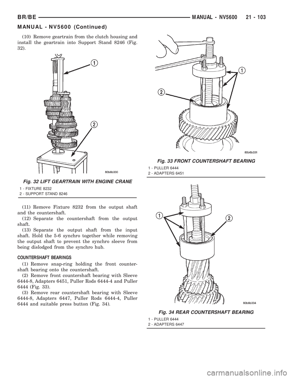 DODGE RAM 2001 Service Repair Manual (10) Remove geartrain from the clutch housing and
install the geartrain into Support Stand 8246 (Fig.
32).
(11) Remove Fixture 8232 from the output shaft
and the countershaft.
(12) Separate the counte DODGE RAM 2001 Service Repair Manual (10) Remove geartrain from the clutch housing and
install the geartrain into Support Stand 8246 (Fig.
32).
(11) Remove Fixture 8232 from the output shaft
and the countershaft.
(12) Separate the counte