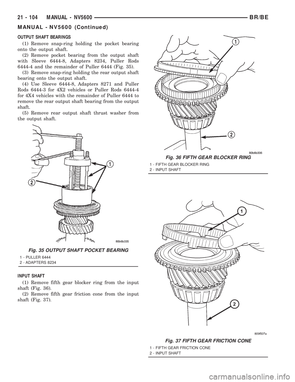 DODGE RAM 2001 Service Repair Manual OUTPUT SHAFT BEARINGS
(1) Remove snap-ring holding the pocket bearing
onto the output shaft.
(2) Remove pocket bearing from the output shaft
with Sleeve 6444-8, Adapters 8234, Puller Rods
6444-4 and t DODGE RAM 2001 Service Repair Manual OUTPUT SHAFT BEARINGS
(1) Remove snap-ring holding the pocket bearing
onto the output shaft.
(2) Remove pocket bearing from the output shaft
with Sleeve 6444-8, Adapters 8234, Puller Rods
6444-4 and t