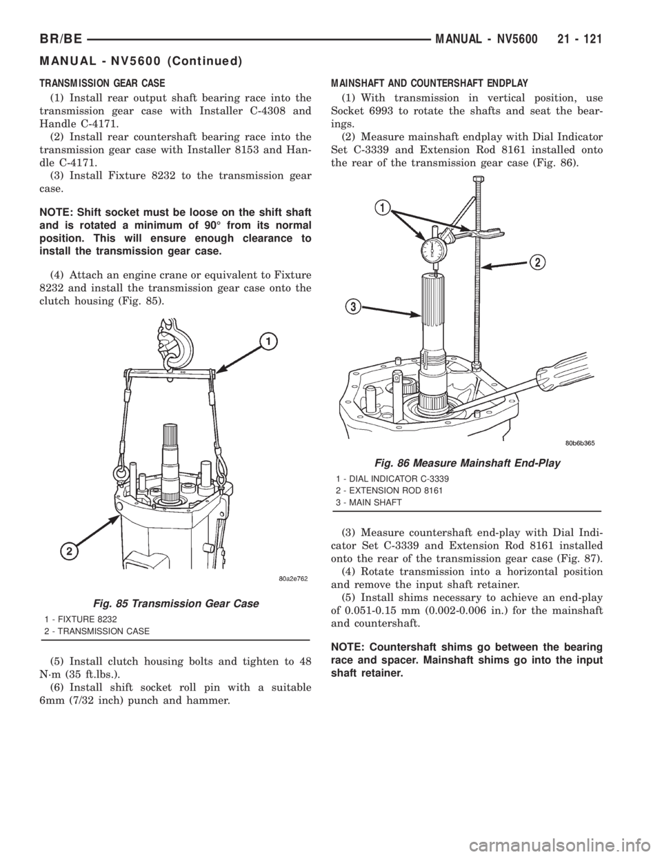 DODGE RAM 2001 Service Repair Manual TRANSMISSION GEAR CASE
(1) Install rear output shaft bearing race into the
transmission gear case with Installer C-4308 and
Handle C-4171.
(2) Install rear countershaft bearing race into the
transmiss DODGE RAM 2001 Service Repair Manual TRANSMISSION GEAR CASE
(1) Install rear output shaft bearing race into the
transmission gear case with Installer C-4308 and
Handle C-4171.
(2) Install rear countershaft bearing race into the
transmiss