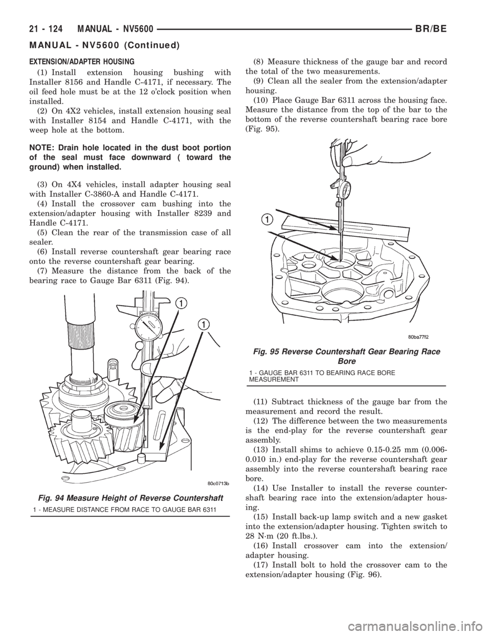 DODGE RAM 2001 Service Repair Manual EXTENSION/ADAPTER HOUSING
(1) Install extension housing bushing with
Installer 8156 and Handle C-4171, if necessary. The
oil feed hole must be at the 12 oclock position when
installed.
(2) On 4X2 veh DODGE RAM 2001 Service Repair Manual EXTENSION/ADAPTER HOUSING
(1) Install extension housing bushing with
Installer 8156 and Handle C-4171, if necessary. The
oil feed hole must be at the 12 oclock position when
installed.
(2) On 4X2 veh