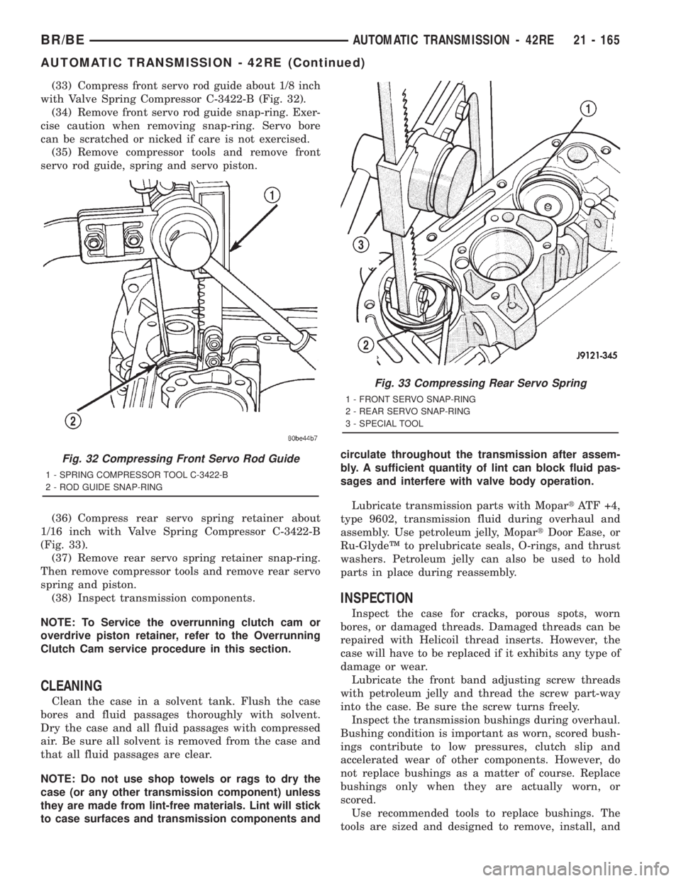 DODGE RAM 2001  Service Repair Manual (33) Compress front servo rod guide about 1/8 inch
with Valve Spring Compressor C-3422-B (Fig. 32).
(34) Remove front servo rod guide snap-ring. Exer-
cise caution when removing snap-ring. Servo bore
