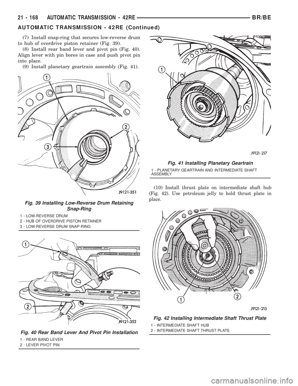 DODGE RAM 2001  Service Repair Manual (7) Install snap-ring that secures low-reverse drum
to hub of overdrive piston retainer (Fig. 39).
(8) Install rear band lever and pivot pin (Fig. 40).
Align lever with pin bores in case and push pivo