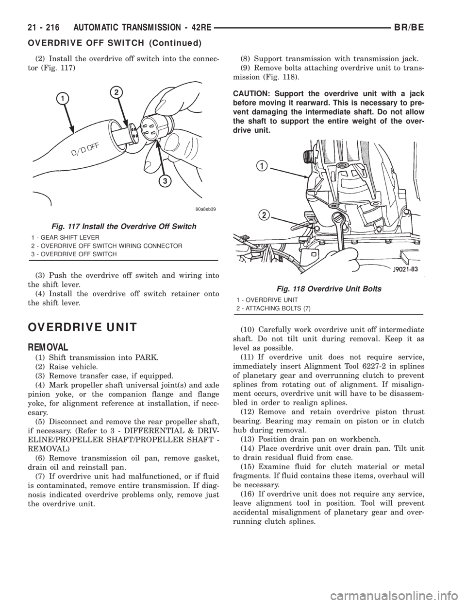 DODGE RAM 2001  Service Repair Manual (2) Install the overdrive off switch into the connec-
tor (Fig. 117)
(3) Push the overdrive off switch and wiring into
the shift lever.
(4) Install the overdrive off switch retainer onto
the shift lev