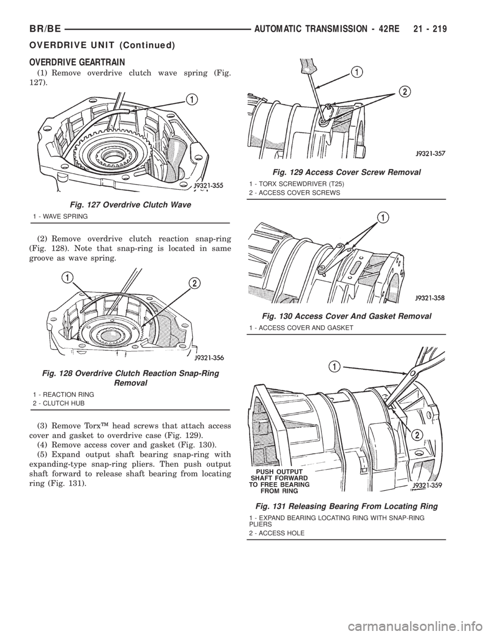 DODGE RAM 2001  Service Repair Manual OVERDRIVE GEARTRAIN
(1) Remove overdrive clutch wave spring (Fig.
127).
(2) Remove overdrive clutch reaction snap-ring
(Fig. 128). Note that snap-ring is located in same
groove as wave spring.
(3) Rem
