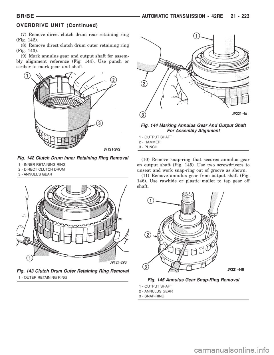 DODGE RAM 2001  Service Repair Manual (7) Remove direct clutch drum rear retaining ring
(Fig. 142).
(8) Remove direct clutch drum outer retaining ring
(Fig. 143).
(9) Mark annulus gear and output shaft for assem-
bly alignment reference (