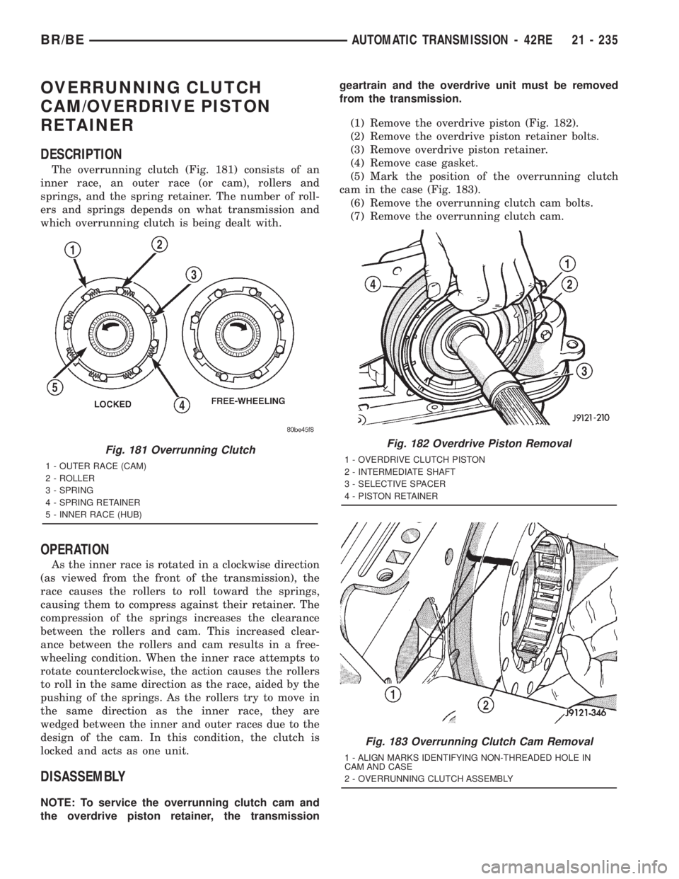 DODGE RAM 2001  Service Repair Manual OVERRUNNING CLUTCH
CAM/OVERDRIVE PISTON
RETAINER
DESCRIPTION
The overrunning clutch (Fig. 181) consists of an
inner race, an outer race (or cam), rollers and
springs, and the spring retainer. The numb