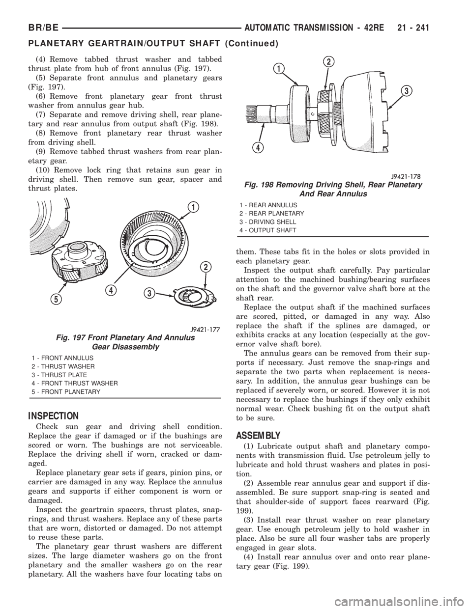 DODGE RAM 2001  Service Repair Manual (4) Remove tabbed thrust washer and tabbed
thrust plate from hub of front annulus (Fig. 197).
(5) Separate front annulus and planetary gears
(Fig. 197).
(6) Remove front planetary gear front thrust
wa
