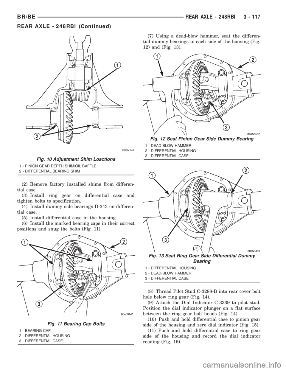 DODGE RAM 2001 Service Repair Manual (2) Remove factory installed shims from differen-
tial case.
(3) Install ring gear on differential case and
tighten bolts to specification.
(4) Install dummy side bearings D-343 on differen-
tial case DODGE RAM 2001 Service Repair Manual (2) Remove factory installed shims from differen-
tial case.
(3) Install ring gear on differential case and
tighten bolts to specification.
(4) Install dummy side bearings D-343 on differen-
tial case