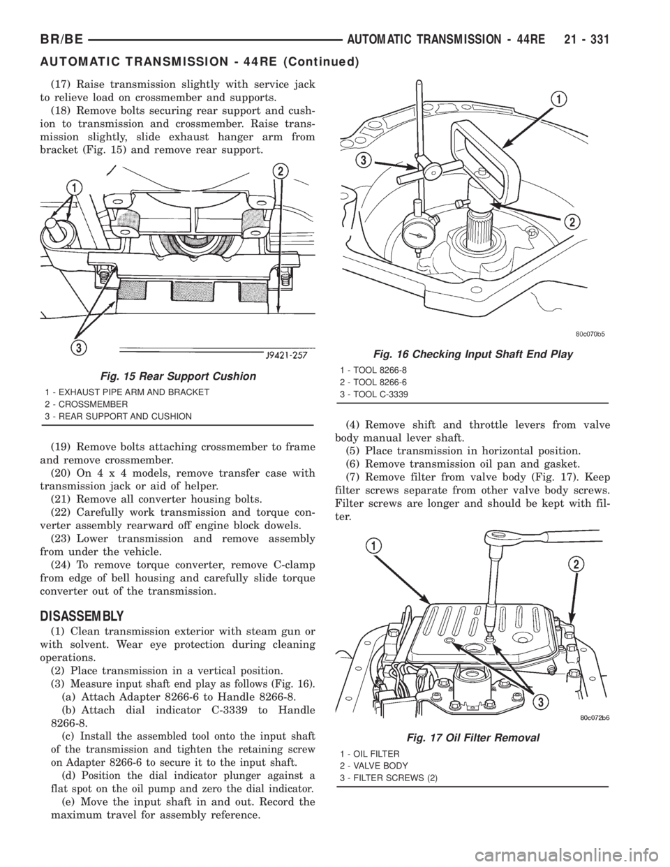 DODGE RAM 2001  Service Repair Manual (17) Raise transmission slightly with service jack
to relieve load on crossmember and supports.
(18) Remove bolts securing rear support and cush-
ion to transmission and crossmember. Raise trans-
miss