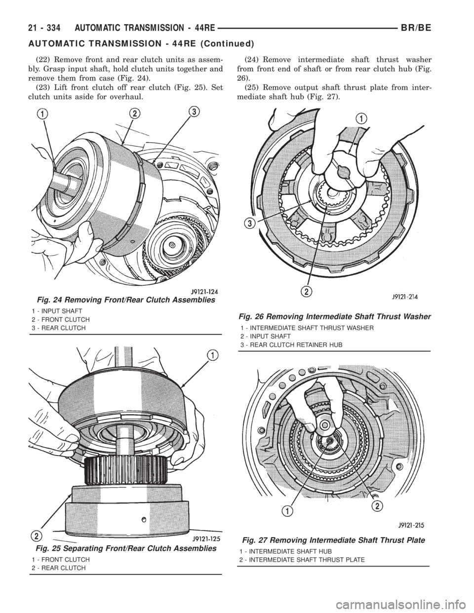 DODGE RAM 2001  Service Repair Manual (22) Remove front and rear clutch units as assem-
bly. Grasp input shaft, hold clutch units together and
remove them from case (Fig. 24).
(23) Lift front clutch off rear clutch (Fig. 25). Set
clutch u