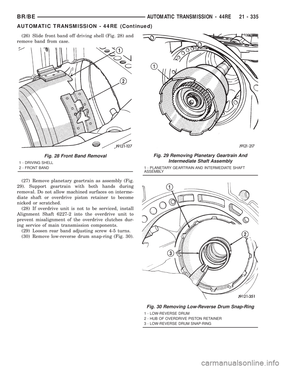DODGE RAM 2001  Service Repair Manual (26) Slide front band off driving shell (Fig. 28) and
remove band from case.
(27) Remove planetary geartrain as assembly (Fig.
29). Support geartrain with both hands during
removal. Do not allow machi