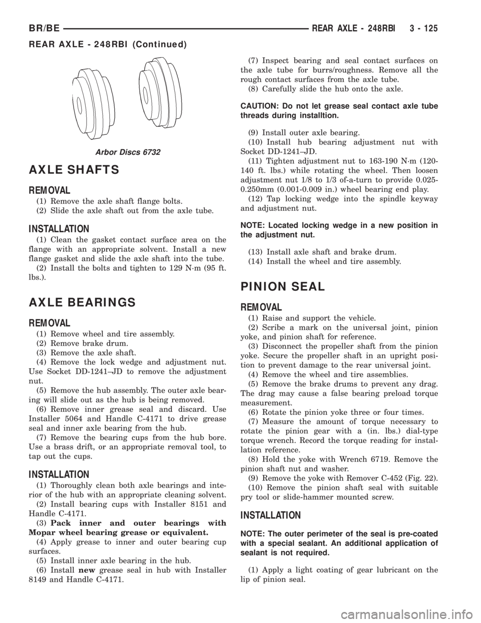 DODGE RAM 2001 Service Repair Manual AXLE SHAFTS
REMOVAL
(1) Remove the axle shaft flange bolts.
(2) Slide the axle shaft out from the axle tube.
INSTALLATION
(1) Clean the gasket contact surface area on the
flange with an appropriate so DODGE RAM 2001 Service Repair Manual AXLE SHAFTS
REMOVAL
(1) Remove the axle shaft flange bolts.
(2) Slide the axle shaft out from the axle tube.
INSTALLATION
(1) Clean the gasket contact surface area on the
flange with an appropriate so