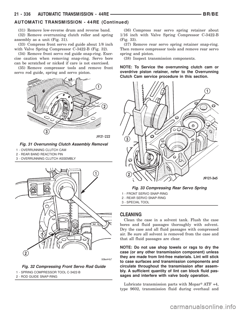DODGE RAM 2001  Service Repair Manual (31) Remove low-reverse drum and reverse band.
(32) Remove overrunning clutch roller and spring
assembly as a unit (Fig. 31).
(33) Compress front servo rod guide about 1/8 inch
with Valve Spring Compr