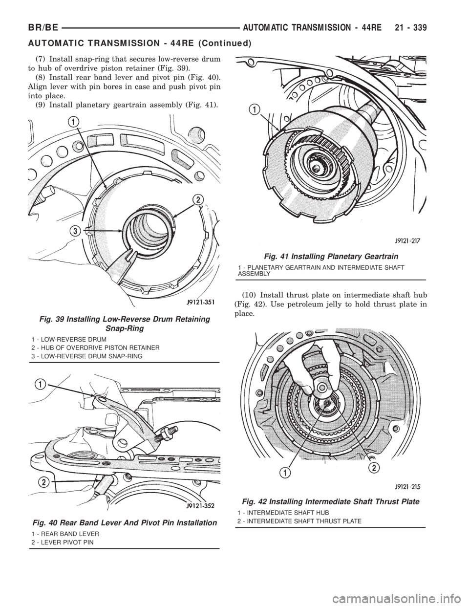 DODGE RAM 2001  Service Repair Manual (7) Install snap-ring that secures low-reverse drum
to hub of overdrive piston retainer (Fig. 39).
(8) Install rear band lever and pivot pin (Fig. 40).
Align lever with pin bores in case and push pivo