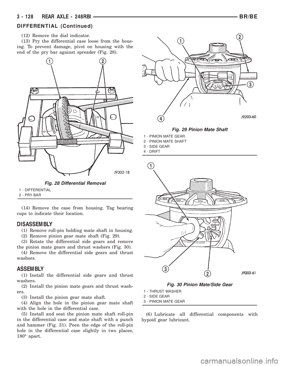 DODGE RAM 2001 Service Repair Manual (12) Remove the dial indicator.
(13) Pry the differential case loose from the hous-
ing. To prevent damage, pivot on housing with the
end of the pry bar against spreader (Fig. 28).
(14) Remove the cas DODGE RAM 2001 Service Repair Manual (12) Remove the dial indicator.
(13) Pry the differential case loose from the hous-
ing. To prevent damage, pivot on housing with the
end of the pry bar against spreader (Fig. 28).
(14) Remove the cas