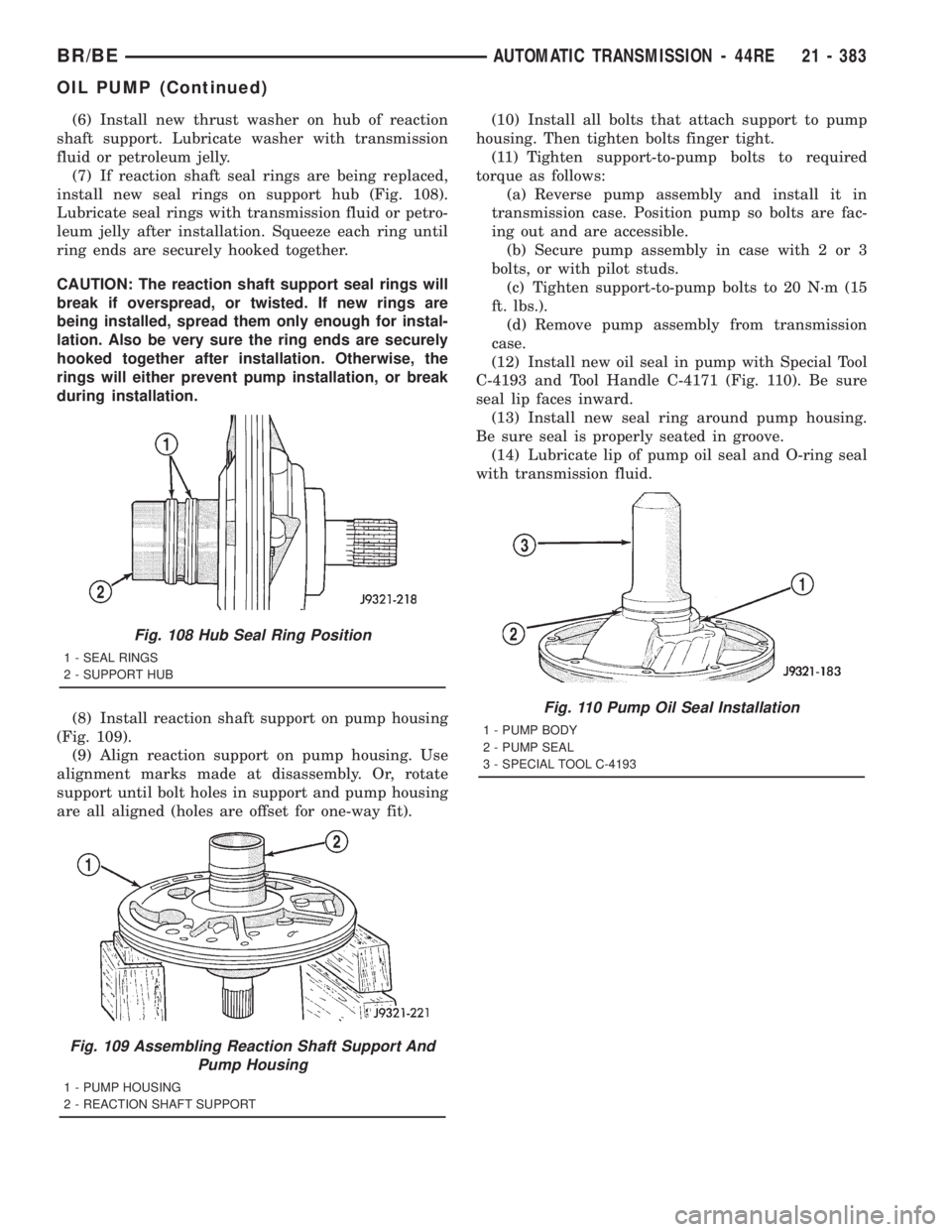 DODGE RAM 2001  Service Repair Manual (6) Install new thrust washer on hub of reaction
shaft support. Lubricate washer with transmission
fluid or petroleum jelly.
(7) If reaction shaft seal rings are being replaced,
install new seal rings