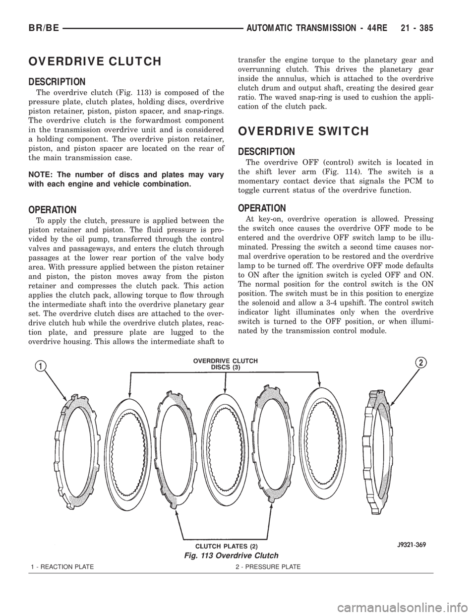 DODGE RAM 2001  Service Repair Manual OVERDRIVE CLUTCH
DESCRIPTION
The overdrive clutch (Fig. 113) is composed of the
pressure plate, clutch plates, holding discs, overdrive
piston retainer, piston, piston spacer, and snap-rings.
The over
