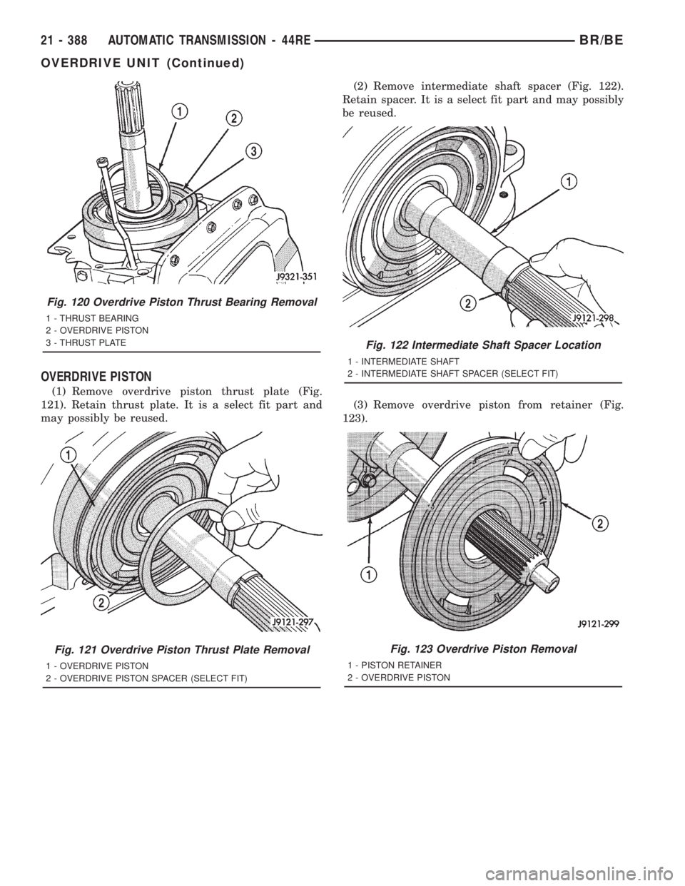 DODGE RAM 2001  Service Repair Manual OVERDRIVE PISTON
(1) Remove overdrive piston thrust plate (Fig.
121). Retain thrust plate. It is a select fit part and
may possibly be reused.(2) Remove intermediate shaft spacer (Fig. 122).
Retain sp