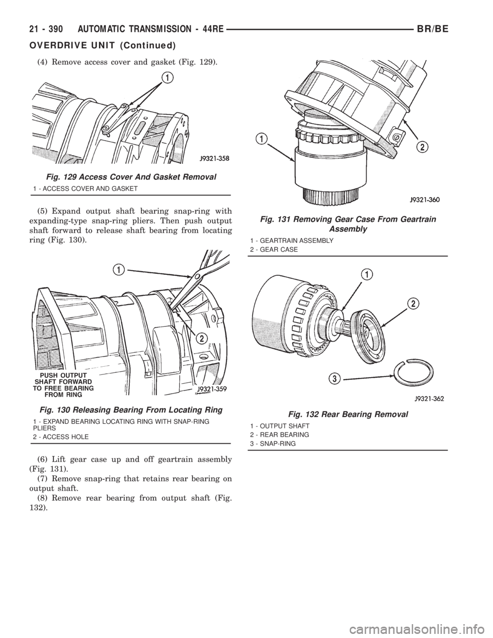 DODGE RAM 2001  Service Repair Manual (4) Remove access cover and gasket (Fig. 129).
(5) Expand output shaft bearing snap-ring with
expanding-type snap-ring pliers. Then push output
shaft forward to release shaft bearing from locating
rin