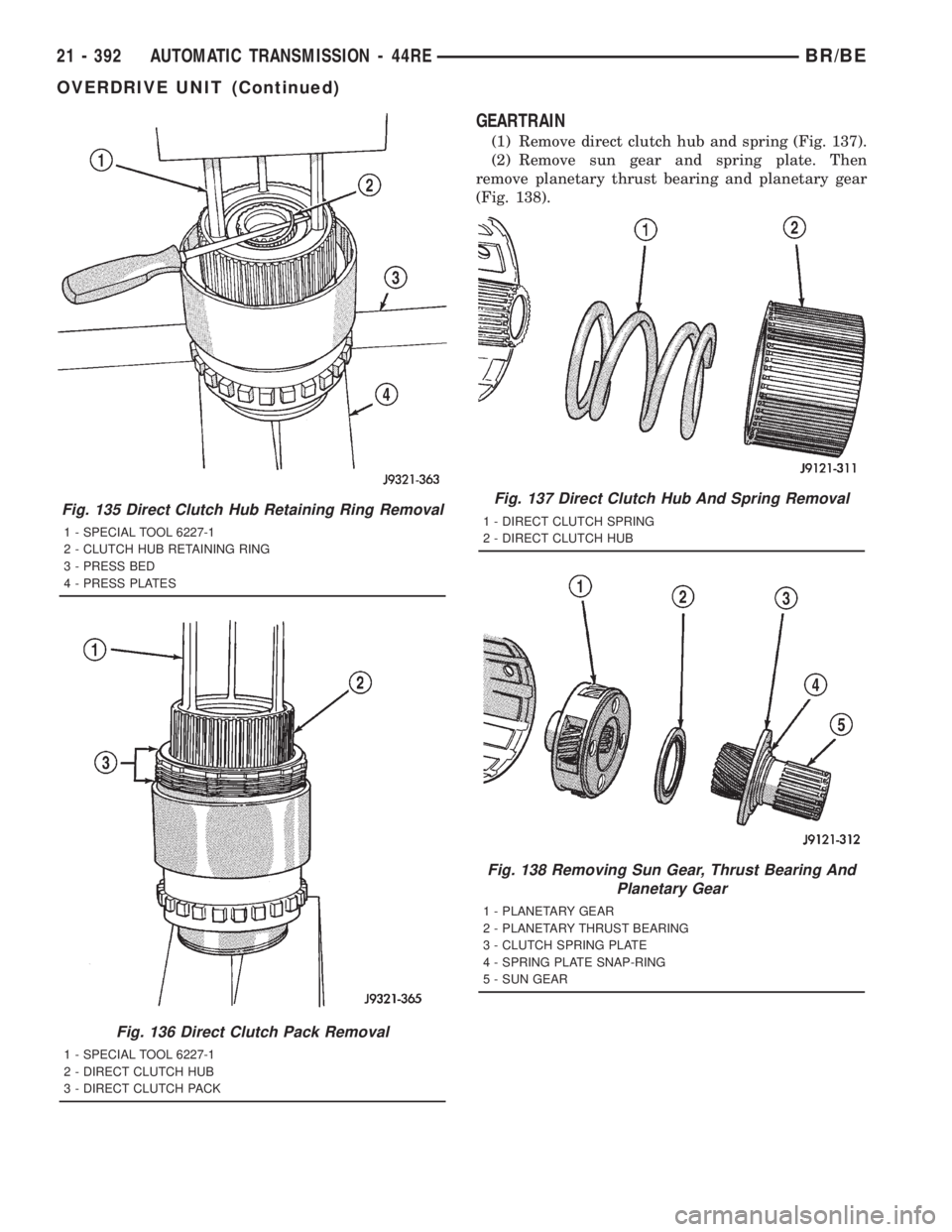 DODGE RAM 2001  Service Repair Manual GEARTRAIN
(1) Remove direct clutch hub and spring (Fig. 137).
(2) Remove sun gear and spring plate. Then
remove planetary thrust bearing and planetary gear
(Fig. 138).
Fig. 135 Direct Clutch Hub Retai